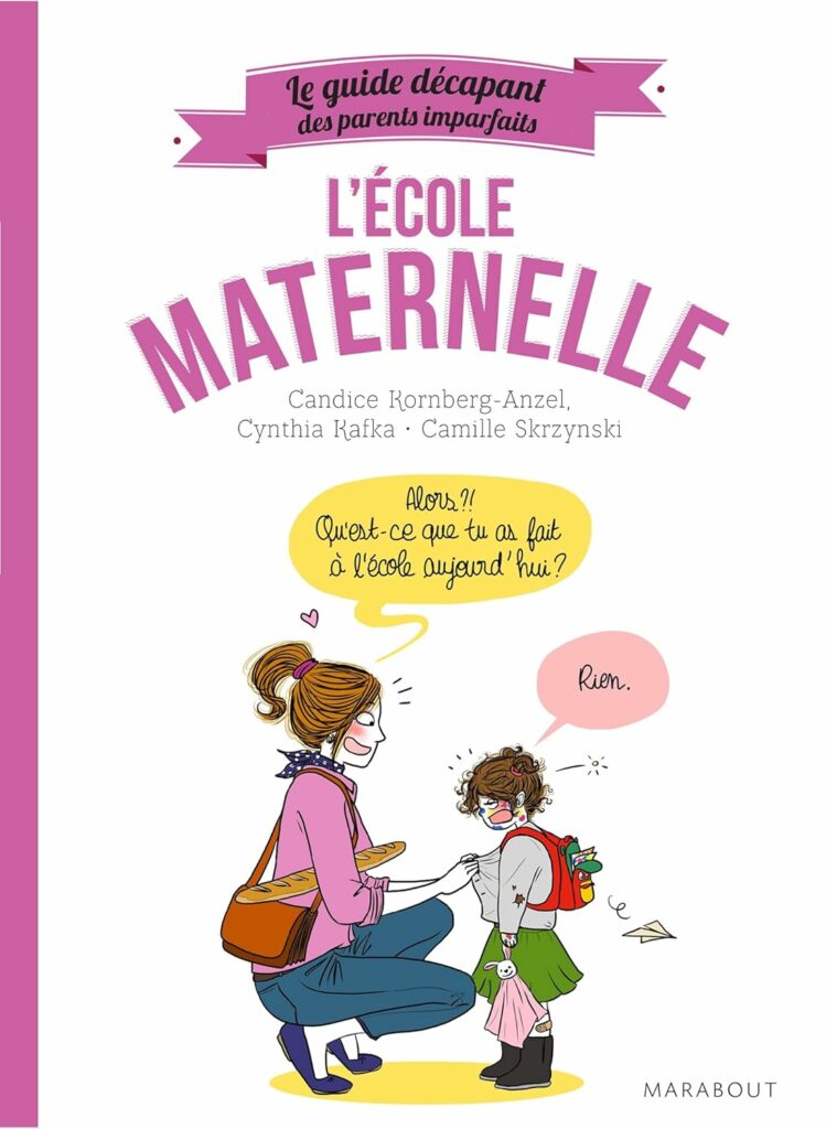 L’école maternelle – Le guide décapant des parents imparfaits - Candice Roimberg-Anzel, Cynthia Kafka, Camille Skrzynski – Éditions Marabout